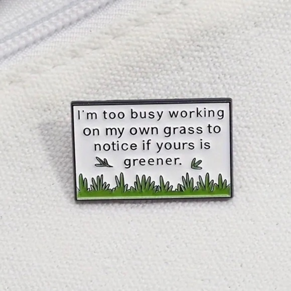 3/$25 “I’m Too Busy Working On My Own Grass To Notice If Yours Is Greener” Pin - Picture 4 of 9